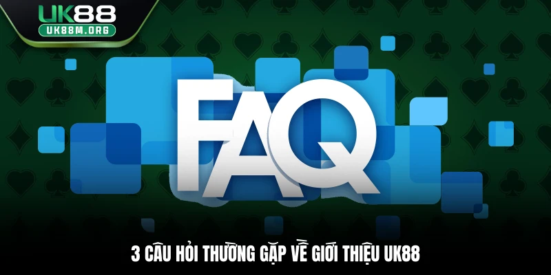3 câu hỏi thường gặp về giới thiệu Uk88