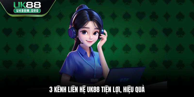 3 kênh liên hệ Uk88 tiện lợi, hiệu quả