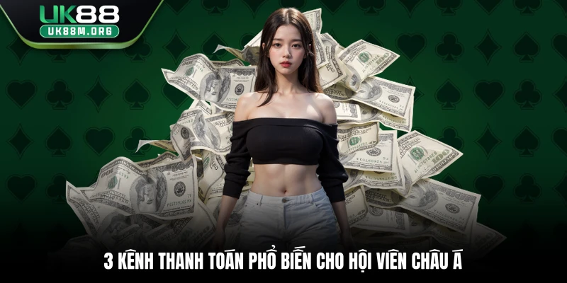 3 kênh thanh toán phổ biến cho hội viên châu Á