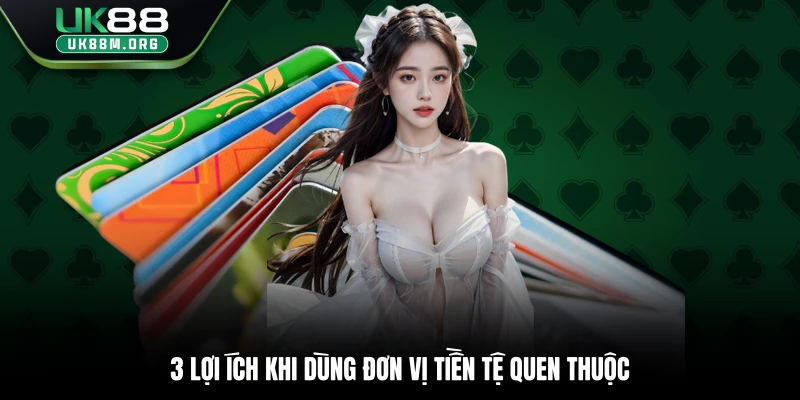 3 lợi ích khi dùng đơn vị tiền tệ quen thuộc