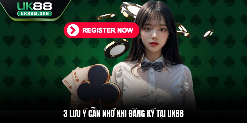 3 lưu ý cần nhớ khi đăng ký tại Uk88