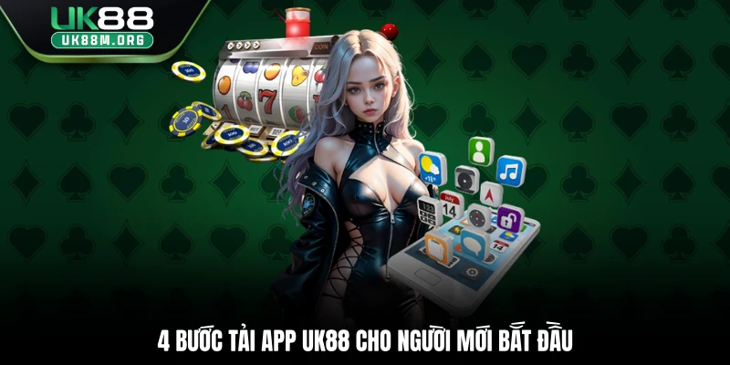 4 bước tải app Uk88 cho người mới bắt đầu