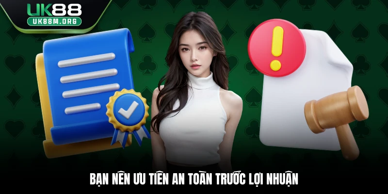 Bạn nên ưu tiên an toàn trước lợi nhuận