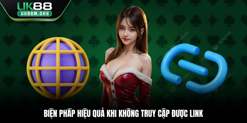 Biện pháp hiệu quả khi không truy cập được link