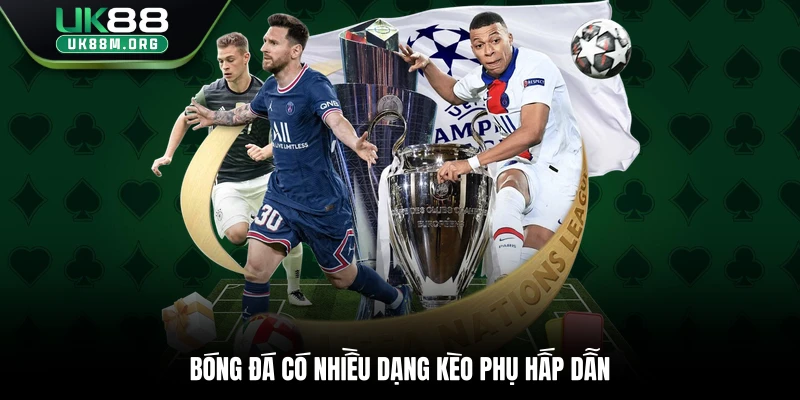 Bóng đá có nhiều dạng kèo phụ hấp dẫn