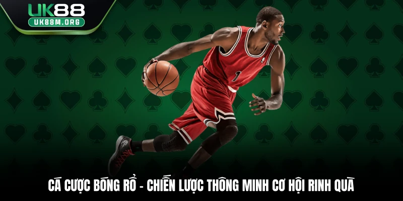 Cá Cược Bóng Rổ – Chiến Lược Thông Minh Cơ Hội Rinh Quà