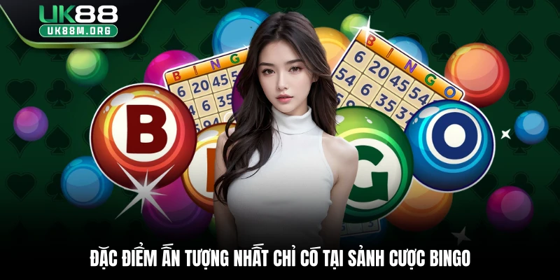 Đặc điểm ấn tượng nhất chỉ có tại sảnh cược Bingo