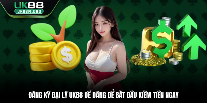 Đăng ký đại lý Uk88 dễ dàng để bắt đầu kiếm tiền ngay