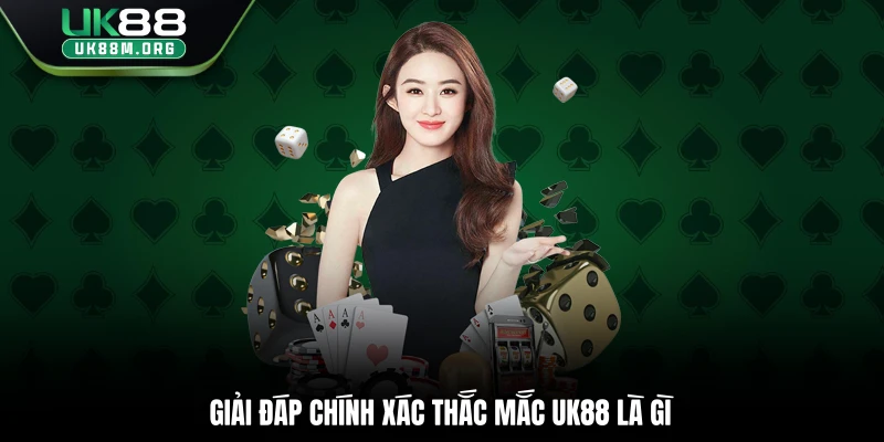 Giải đáp chính xác thắc mắc Uk88 là gì