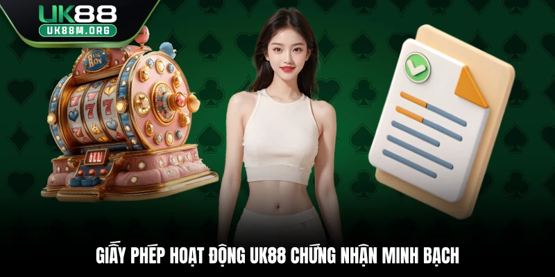 Giấy phép hoạt động Uk88 chứng nhận minh bạch
