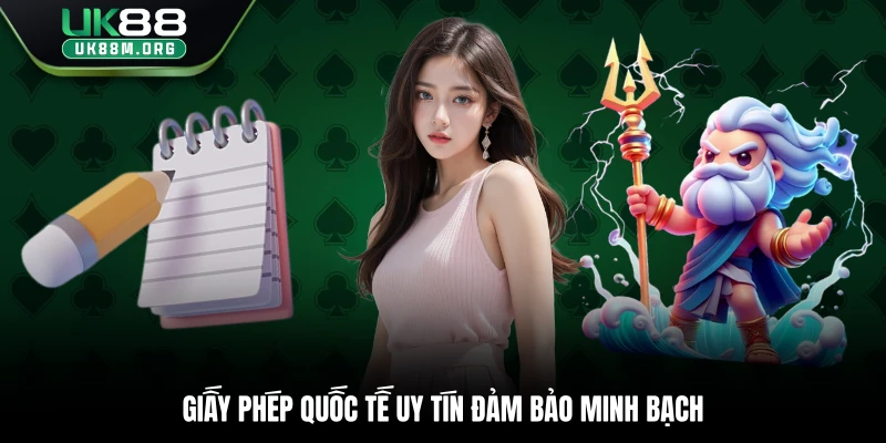 Giấy phép quốc tế uy tín đảm bảo minh bạch