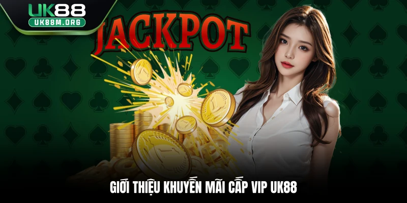 Giới thiệu khuyến mãi cấp vip Uk88
