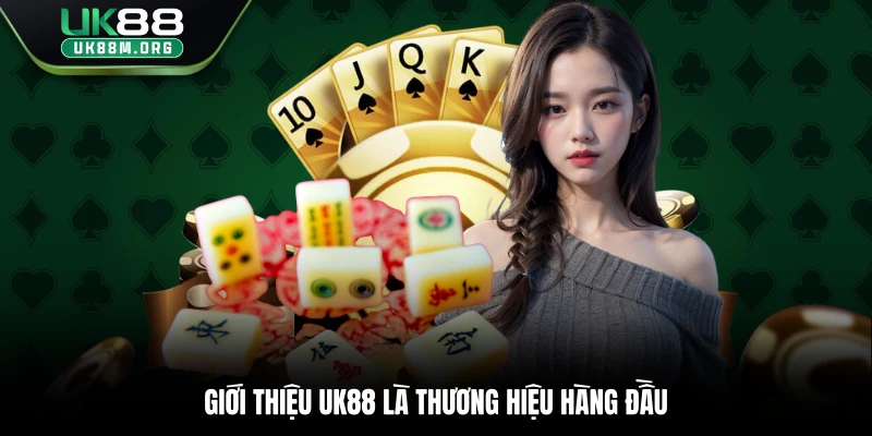 Giới thiệu Uk88 là thương hiệu hàng đầu