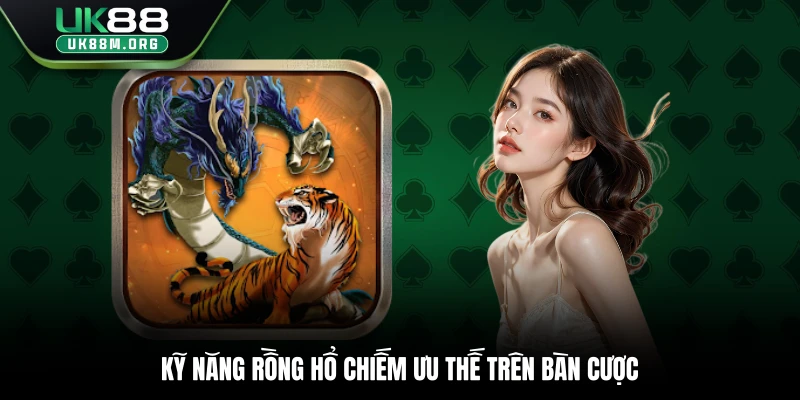 Kỹ năng Rồng Hổ chiếm ưu thế trên bàn cược