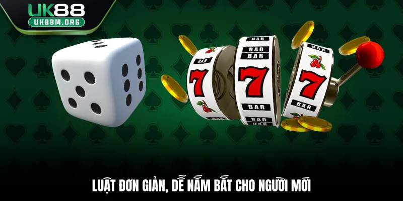 Luật đơn giản, dễ nắm bắt cho người mới