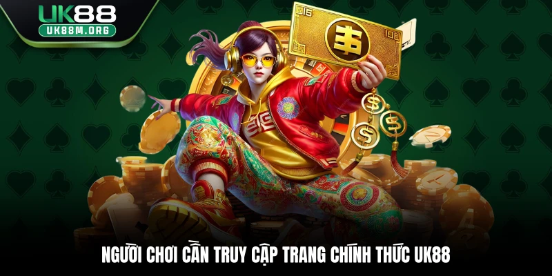 Người chơi cần truy cập trang chính thức Uk88