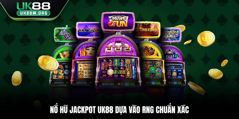 Nổ hũ Jackpot Uk88 dựa vào RNG chuẩn xác