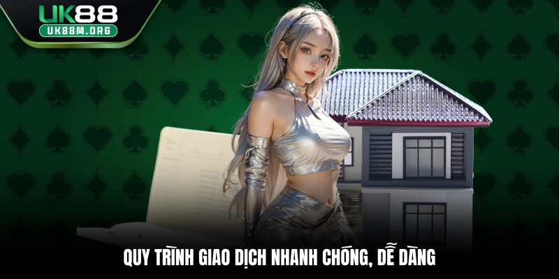 Quy trình giao dịch nhanh chóng, dễ dàng