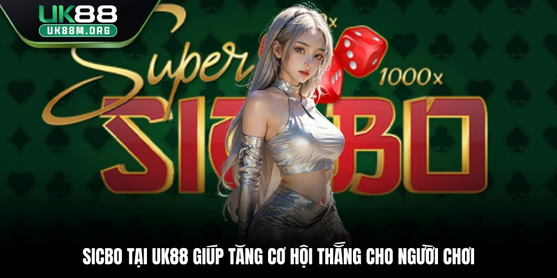 Sicbo tại Uk88 giúp tăng cơ hội thắng cho người chơi
