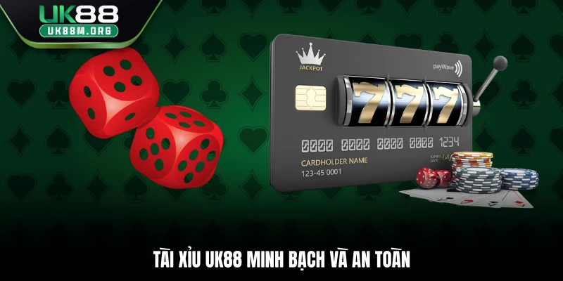 Tài Xỉu Uk88 minh bạch và an toàn