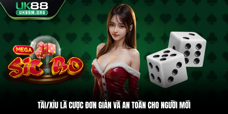 Tài/Xỉu là cược đơn giản và an toàn cho người mới