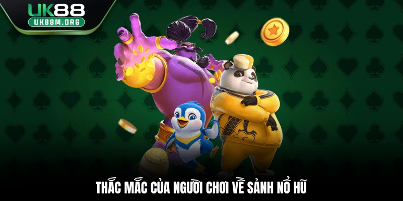 Thắc mắc của người chơi về sảnh nổ hũ
