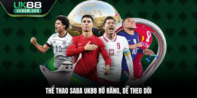 Thể thao Saba Uk88 rõ ràng, dễ theo dõi