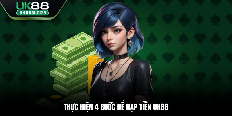 Thực hiện 4 bước để nạp tiền Uk88