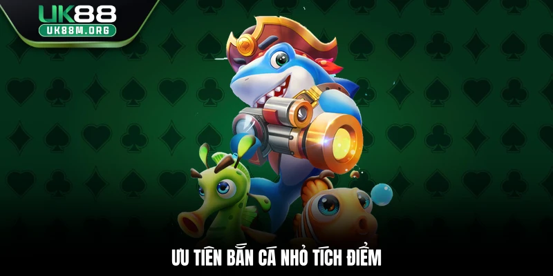 Ưu tiên bắn cá nhỏ tích điểm