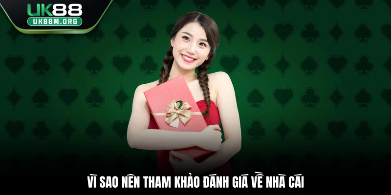 Vì sao nên tham khảo đánh giá về nhà cái